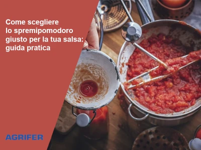 Come scegliere lo spremipomodoro giusto per la tua salsa: guida pratica